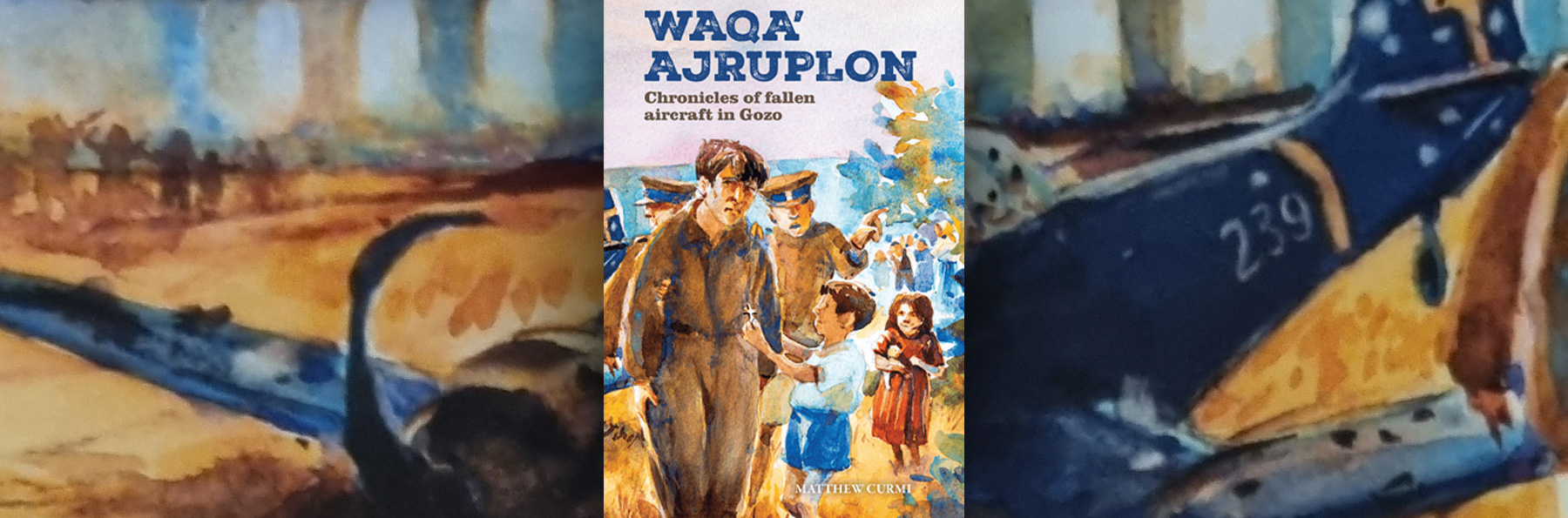 “Waqa’ Ajruplon: Chronicles of Fallen Aircraft in Gozo” by Matthew Curmi